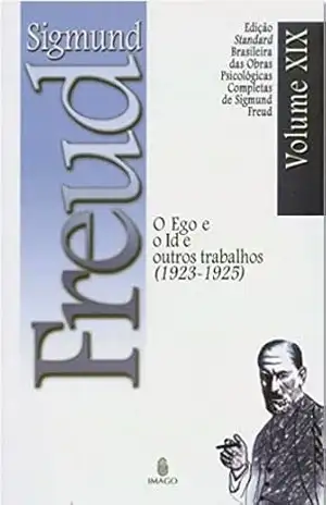 Edição Standard Brasileira das Obras Psicológicas Completas de Sigmund Freud Volume XIX; O Ego e o Id, e outros Trabalhos (1923–1925) – SIGMUND FREUD