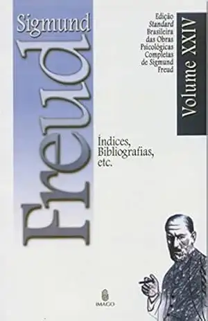 Edição Standard Brasileira das Obras Psicológicas Completas de Sigmund Freud Volume XXIV; Índices, Bibliografias. Etc… – SIGMUND FREUD