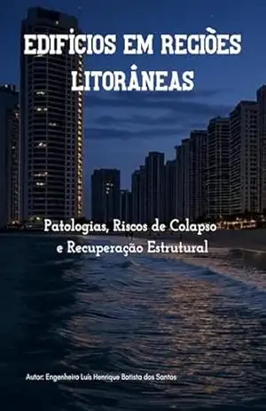 EDIFÍCIOS EM REGIÕES LITORÂNEAS: Patologias, Riscos de Colapso e Recuperação Estrutural - Luís Henrique Batista dos Santos