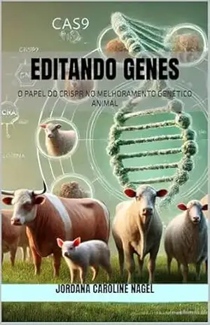 EDITANDO GENES: O PAPEL DO CRISPR NO MELHORAMENTO GENÉTICO ANIMAL – Jordana Caroline Nagel