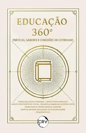 Educação 360°: Práticas, saberes e conexões do cotidiano – Francisco Ari de Andrade