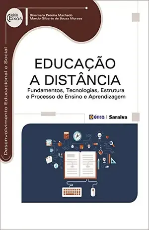 Educação a Distância – Fundamentos, Tecnologias, Estrutura a Processo de Ensino e Aprendizagem - Dinamara Pereira Machado