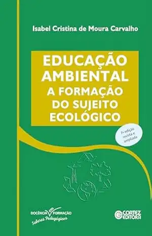 Educação ambiental: a formação do sujeito ecológico (Coleção Docência em Formação) – Isabel Cristina de Moura Carvalho