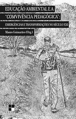 Educação ambiental e a "comvivência pedagógica":: Emergências e transformações no século XXI - Mauro Guimarães