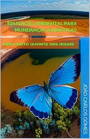 EDUCAÇÃO AMBIENTAL PARA MUNDANÇAS CLIMÁTICAS: João Guató Ouvinte das Águas: Jacques Moendy Gauthier, Sociopoeta e pesquisador em filosofia da educação intercultura (Estudos culturais pós crítico) - João Carlos  Gomes
