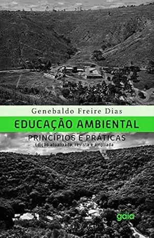 Educação ambiental, princípios e práticas - Genebaldo Freire Dias
