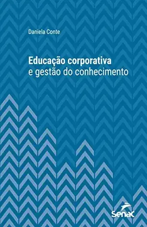Educação corporativa e gestão do conhecimento (Série Universitária) - Daniela Conte