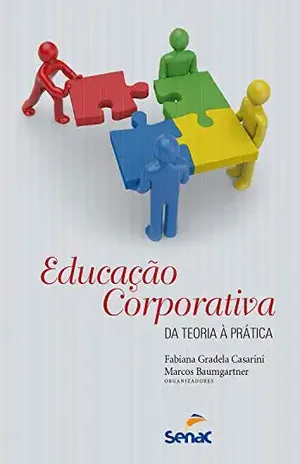 Educação corporativa: da teoria à prática - Fabiana Gradela Casarini