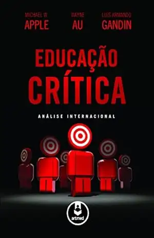 Educação Crítica: Análise Internacional – Michael W. Apple