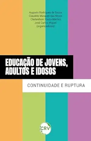Educação de jovens, adultos e idosos: Continuidade e ruptura – Augusto Rodrigues de Souza