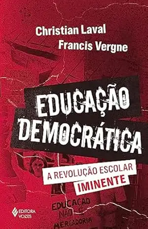 Educação democrática: A revolução escolar iminente – Christian Laval
