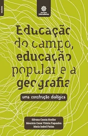 Educação do campo, educação popular e a geografia:: uma construção dialógica – Silvana Cassia Hoeller