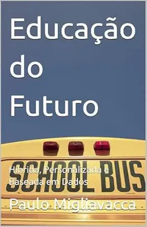 Educação do Futuro: Híbrida, Personalizada e Baseada em Dados – Paulo Migliavacca