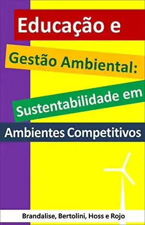 Educação e gestão ambiental: sustentabilidade em ambientes competitivos – Loreni Brandalise