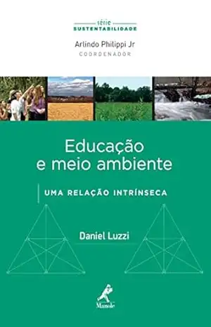 Educação e Meio Ambiente: uma Relação Intrínseca (Série Sustentabilidade) - Daniel Luzzi