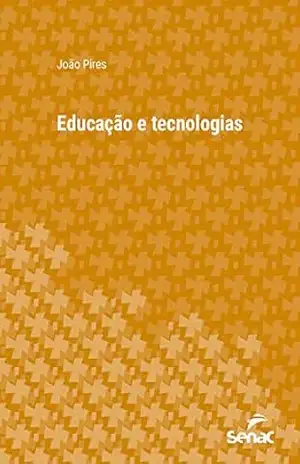 Educação e tecnologias (Série Universitária) – João Pires