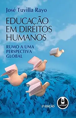 Educação em Direitos Humanos: Rumo a uma Perspectiva Global – José Tuvilla Rayo