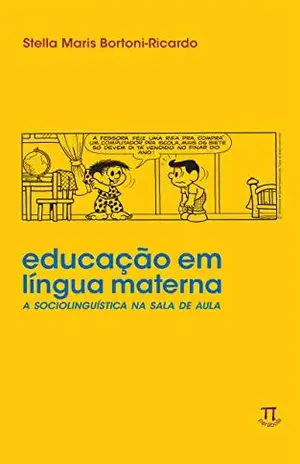Educação em língua materna: a sociolinguística na sala de aula (Lingua[gem] Livro 4) – Stella Maris Bortoni-Ricardo