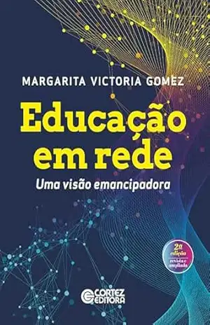 Educação em rede: uma visão emancipadora – Margarita Victoria Gomez