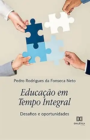 Educação em Tempo Integral: desafios e oportunidades – Pedro Rodrigues da Fonseca Neto