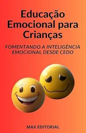 Educação Emocional para Crianças: Fomentando a Inteligência Emocional desde Cedo (INTELIGÊNCIA EMOCIONAL & SAÚDE MENTAL) – MAX EDITORIAL