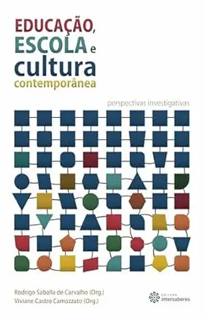 Educação, escola e cultura contemporânea:: perspectivas investigativas – Rodrigo Saballa de Carvalho