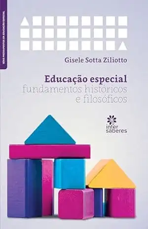 Educação especial:: fundamentos históricos e filosóficos – Gisele Sotta Ziliotto
