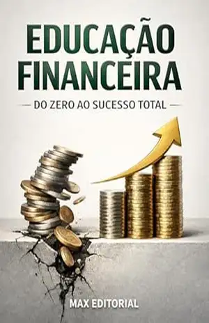 Educação Financeira: Do Zero ao Sucesso Total (RIQUEZA INTELIGENTE) – MAX EDITORIAL