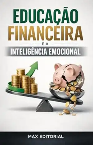 Educação Financeira e a Inteligência Emocional (RIQUEZA INTELIGENTE) – MAX EDITORIAL