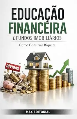 Educação Financeira e Fundos Imobiliários: Como Construir Riqueza (RIQUEZA INTELIGENTE) – MAX EDITORIAL