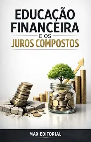 Educação Financeira e os Juros Compostos (RIQUEZA INTELIGENTE) – MAX EDITORIAL