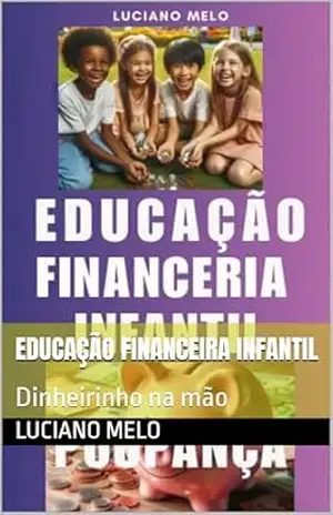 Educação Financeira Infantil: Dinheirinho na mão – Luciano Melo