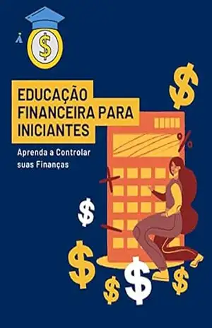 Educação Financeira para Iniciantes: Aprenda a Controlar suas Finanças - GUSTAVO CARTI