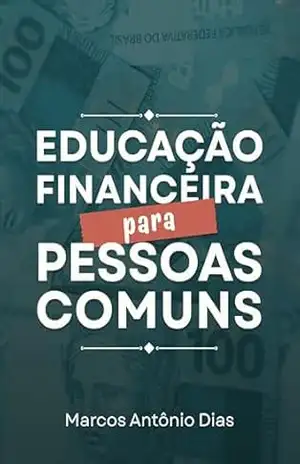 Educação Financeira para Pessoas Comuns – Marcos Antonio Dias