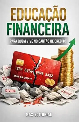 Educação Financeira para Quem Vive no Cartão de Crédito (RIQUEZA INTELIGENTE) – MAX EDITORIAL