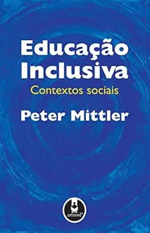 Educação Inclusiva: Contextos Sociais - Peter Mittler
