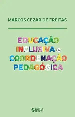Educação inclusiva e coordenação pedagógica - Marcos Cezar de Freitas
