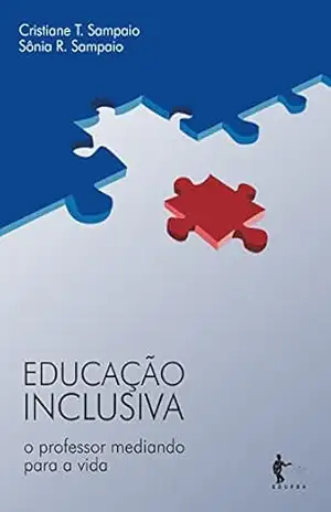 Educação inclusiva: o professor mediando para a vida – Cristiane T. Sampaio