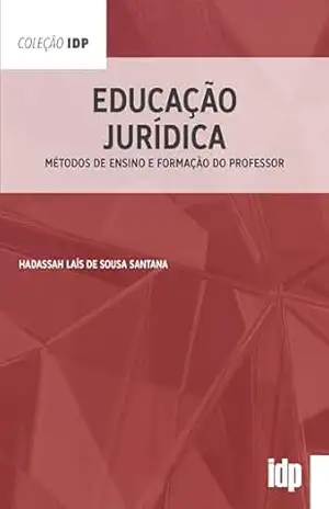 Educação Jurídica: Métodos de Ensino e Formação do Professor (IDP) – Hadassah Laís de Sousa Santana