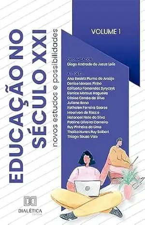 Educação no século XXI: novos estudos e possibilidades: – Volume 1 – Diego Andrade de Jesus Lelis