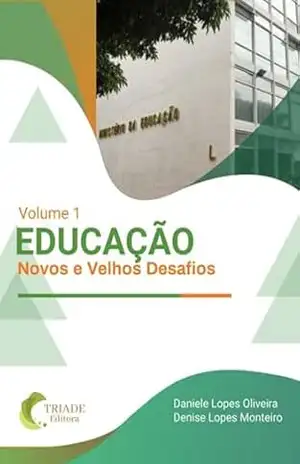 Educação: Novos E Velhos Desafios - Daniele Lopes Oliveira & Denise Lopes Monteiro