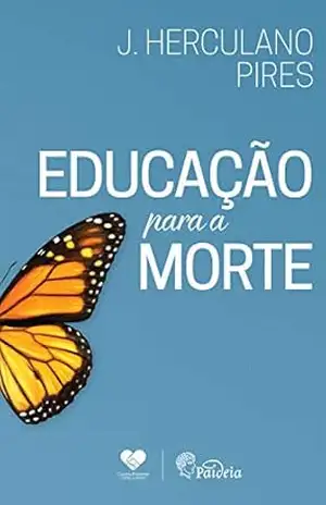 Educação para a morte: Herculano Pires – J. Herculano Pires