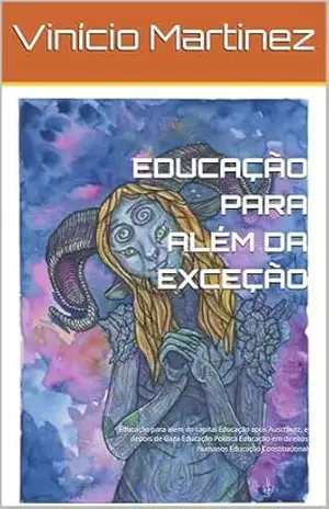 EDUCAÇÃO PARA ALÉM DA EXCEÇÃO: Educação para além do capital Educação após Auschwitz, e depois de Gaza Educação Política Educação em direitos humanos Educação Constitucional – Vinício  Martinez