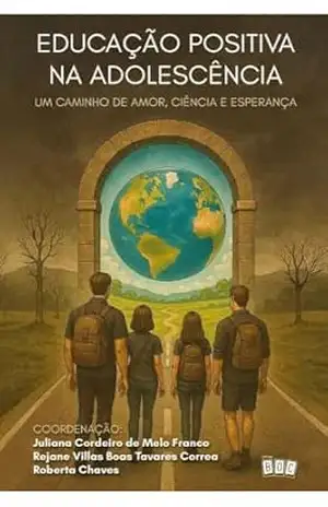 Educação Positiva na Adolescência: Um caminho de amor, ciência e esperança. – Vários Autores