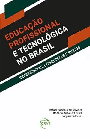 Educação profissional e tecnológica no Brasil: experiências, conquistas e riscos - Rafael Fabricio de Oliveira