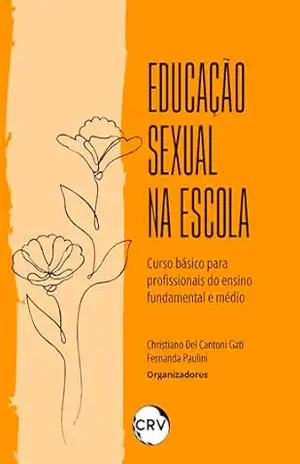 Educação sexual na escola: Curso básico para profissionais do ensino fundamental médio – Christiano Del Cantoni Gati