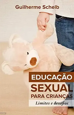 Educação Sexual para Crianças: Limites e Desafios – Guilherme Zanina Schelb