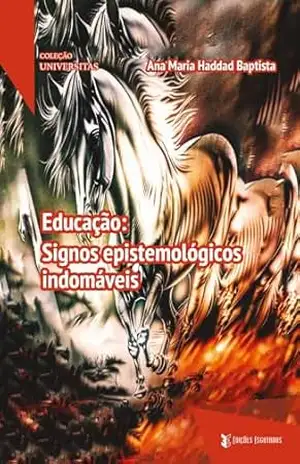 Educação: Signos epistemológicos indomáveis – Ana Maria Haddad Baptista