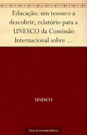 Educação: um tesouro a descobrir; relatório para a UNESCO da Comissão Internacional sobre Educação para o Século XXI - UNESCO