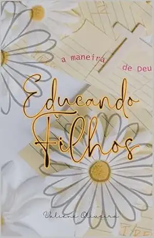 Educando filhos a maneira de Deus – Maria Valiene de Oliveira